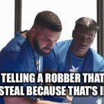 The more you know | ME TELLING A ROBBER THAT HE CAN'T STEAL BECAUSE THAT'S ILLEGAL | image tagged in gifs,memes,funny,robbery,funny memes | made w/ Imgflip video-to-gif maker