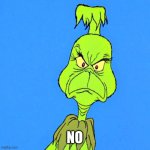 Grinch | NO | image tagged in grinch | made w/ Imgflip meme maker