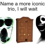 name a better trio than this