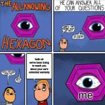 All knowing hexagon (ORIGINAL) | hello sir we've been trying to reach you about your car's extended warranty me | image tagged in all knowing hexagon original | made w/ Imgflip meme maker