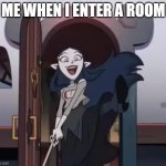 lilith, destroyer of doors. | ME WHEN I ENTER A ROOM | image tagged in lilith destroyer of doors | made w/ Imgflip meme maker