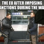 no russian | THE EU AFTER IMPOSING SANCTIONS DURING THE WAR: | image tagged in no russian,political meme,eu,russia,sanctions | made w/ Imgflip meme maker