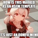 oomfie means one of my followers, it's a twitter meme | HOW IS THIS MARKED AS AN NSFW TEMPLATE; IT'S JUST AN OOMFIE MEME | image tagged in oomfy,oomfie,klee,genshin impact | made w/ Imgflip meme maker