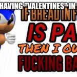 Pain 100% | ME ONLY HAVING "VALENTINES" IN MY NAME | image tagged in if bread in french is pain | made w/ Imgflip meme maker