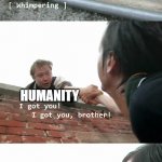 wait... it's all humanity? | HUMANITY; HUMANITY; HUMANITY | image tagged in always sunny oh no you don't,humanity | made w/ Imgflip meme maker