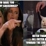 white cat table | IM A VEGAN! HOW DARE YOU PUT DOG MEAT IN MY CASSEROLE? BETER THAN PANCAKES- ALL EXITED AT FIRST BUT TOWARD THE END YOUR SICK OF 'EM | image tagged in white cat table | made w/ Imgflip meme maker