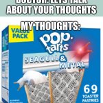 just don´t look this up | DOCTOR: LETS TALK ABOUT YOUR THOUGHTS; MY THOUGHTS: | image tagged in cursed pop tart | made w/ Imgflip meme maker