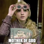 Luna | MOTHER OF GOD | image tagged in luna,mother of god,harry potter meme | made w/ Imgflip meme maker
