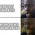 Reversed dissappointed black guy | YOU LOST YOUR KEYS; SOMEONE OPENED THE DOOR FOR YOU | image tagged in reversed dissappointed black guy | made w/ Imgflip meme maker
