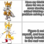 learn for yourself at every opportunity. | Have my thinking done for me and never develop critical thinking and problem solving skills. Figure it out myself, and become nearly invincible in the real world. | image tagged in drake meme tails | made w/ Imgflip meme maker