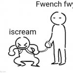 Chikin nuggit meme | Fwench fwy; iscream | image tagged in hyper and tired | made w/ Imgflip meme maker