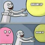 Goal blocker comic meme | DREAM IJP; POOR CSA; DREAM IJP; COMPLIANCE | image tagged in goal blocker comic meme | made w/ Imgflip meme maker