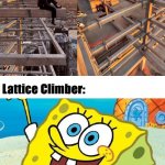 Climbers | image tagged in climbers | made w/ Imgflip meme maker