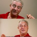 Oof | MY WIFE ASKED ME TO
SHOW HER A GOOD TIME; OUR NEIGHBORS WERE THROWING A PARTY, SO I TOOK HER OUTSIDE AND POINTED TO IT | image tagged in rodney dangerfield | made w/ Imgflip meme maker