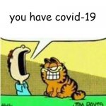 unfortunately this happened to me | you have covid-19 | image tagged in jon yelling at garfield,funny,covid,garfield | made w/ Imgflip meme maker
