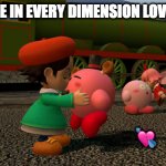 Kirby and Ribbon | EVERYONE IN EVERY DIMENSION LOVES KIRBY; 💘 | image tagged in kirby and ribbon | made w/ Imgflip meme maker