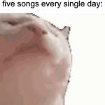 I know I’m not the only one | Me listening to the same five songs every single day: | image tagged in gifs,memes,funny,true story,relatable memes,funny memes | made w/ Imgflip video-to-gif maker
