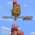 I see no god up here Minecraft edition