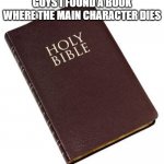 he died on denmarks flag | GUYS I FOUND A BOOK WHERE THE MAIN CHARACTER DIES | image tagged in holy bible | made w/ Imgflip meme maker
