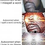 So true. | Autocorrect when I misspell a word; Autocorrect when I spell a word correctly; Autocorrect when I type in my Name | image tagged in sleeping shaq,memes,autocorrect,funny,true story,relatable memes | made w/ Imgflip meme maker