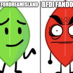 e | BFDI FANDOM WIKI; R/BATTLEFORDREAMISLAND | image tagged in leafy vs evil leafy | made w/ Imgflip meme maker