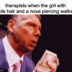 mf about to get rich | therapists when the girl with purple hair and a nose piercing walks in | image tagged in gifs,memes,funny,so true memes,dank memes | made w/ Imgflip video-to-gif maker
