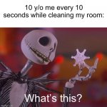 What’s this? | 10 y/o me every 10 seconds while cleaning my room:; What’s this? | image tagged in jack skellington what's this | made w/ Imgflip meme maker