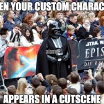 relatable | WHEN YOUR CUSTOM CHARACTER; APPEARS IN A CUTSCENE | image tagged in darth vader in a crowd | made w/ Imgflip meme maker