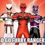 no | GO GO FURRY RANGERS | image tagged in power rangers | made w/ Imgflip meme maker