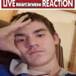 Live Heart.broken reaction meme