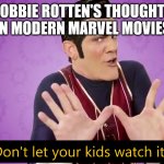 Don't let your kids watch it | ROBBIE ROTTEN'S THOUGHTS ON MODERN MARVEL MOVIES: | image tagged in don't let your kids watch it | made w/ Imgflip meme maker