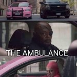 They so damn fast | VEHICLES DRIVING TO A SERIOUS CAR CRASH; THE AMBULANCE; THE NEW CREW | image tagged in pink guy nick fury,news,car crash,ambulance,emergency | made w/ Imgflip meme maker