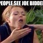 About to Puke | PEOPLE SEE JOE BIDDEN | image tagged in about to puke | made w/ Imgflip meme maker