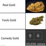 Comedy gold | image tagged in comedy gold,69,iceu | made w/ Imgflip meme maker