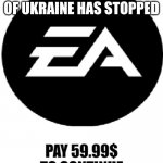 i guess in a stalemate | OOPS YOUR INVASION OF UKRAINE HAS STOPPED | image tagged in ea pay 59 99 to continue | made w/ Imgflip meme maker