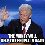 This was made in response to a Be Like Bill Meme where I said, Bill won't steal prize money from bowling, giving it to  charity. | THE MONEY WILL HELP THE PEOPLE IN HAITI | image tagged in one does not simply bill clinton | made w/ Imgflip meme maker