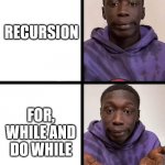 coding meme | RECURSION; FOR, WHILE AND DO WHILE | image tagged in khaby lame meme | made w/ Imgflip meme maker