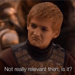 joffery not really relevant