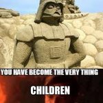 Sand | SAVE THE; CHILDREN | image tagged in lol | made w/ Imgflip meme maker