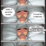 Deep Coma Meme | ME; SOMEONE REPLIED TO YOU | image tagged in deep coma meme | made w/ Imgflip meme maker