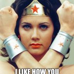 wonder woman | GIRL, I LIKE HOW YOU NEVER JAM THE COPIER | image tagged in wonder woman | made w/ Imgflip meme maker