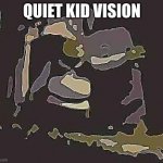 Quiet kid now can realize | QUIET KID VISION | image tagged in shrek slamm | made w/ Imgflip meme maker