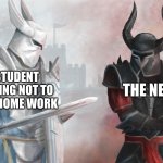Why just.. Why | THE NERD; STUDENT TRYING NOT TO GET HOME WORK | image tagged in white knight black knight opposing b w | made w/ Imgflip meme maker