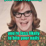 And the tip is even free! | If you pick your nose regularly, you’re less likely to bite your nails; Follow me for more grooming tips | image tagged in ugly woman,nose picker,nail biter,grooming tips,upvote please | made w/ Imgflip meme maker