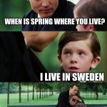 crying-swede-on-a-bench | WHEN IS SPRING WHERE YOU LIVE? I LIVE IN SWEDEN | image tagged in crying-boy-on-a-bench | made w/ Imgflip meme maker
