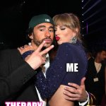 Therapy + Me | ME; THERAPY | image tagged in taylor swift bad bunny | made w/ Imgflip meme maker