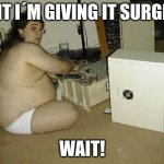 Computer Nerd Guy | WAIT I´M GIVING IT SURGERY; WAIT! | image tagged in computer nerd guy | made w/ Imgflip meme maker