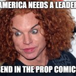 carrot top | AMERICA NEEDS A LEADER; SEND IN THE PROP COMICS | image tagged in carrot top | made w/ Imgflip meme maker