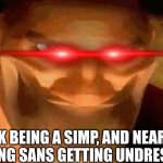This was a long time ago, and this is sorta NSFW... | !NK BEING A SIMP, AND NEARLY SEEING SANS GETTING UNDRESSED | image tagged in creepy smile heavy tf2 | made w/ Imgflip meme maker