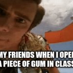 Are you there? | MY FRIENDS WHEN I OPEN A PIECE OF GUM IN CLASS | image tagged in gifs,school memes,gum | made w/ Imgflip video-to-gif maker